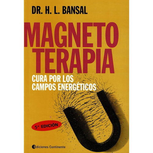 MAGNETOTERAPIA . CURA POR LOS CAMPOS ENERGETICOS, de BANSAL H. L. DR.. Editorial Continente, tapa blanda en español, 2010