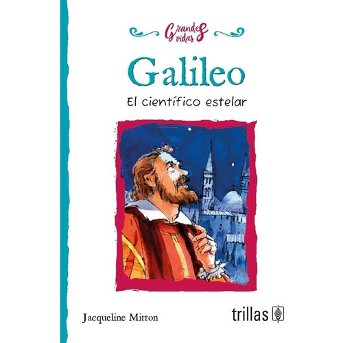 Galileo El Científico Estelar, De Mitton, Jacqueline., Vol. 1. Editorial Trillas, Tapa Blanda En Español, 2017