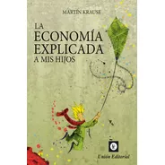 La Economía Explicada A Mis Hijos - Martín Krause -