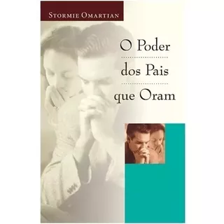 O Poder Dos Pais Que Oram, De Omartian, Stormie. Associação Religiosa Editora Mundo Cristão, Capa Mole Em Português, 2001