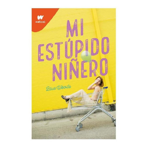 Mi estúpido niñero, de Blue Woods. Serie Wattpad Editorial Montena, tapa blanda en español, 2020