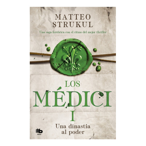 Una Dinastía Al Poder: Los Medici I, De Matteo Strukul. Editorial Penguin Random House, Tapa Blanda, Edición 2022 En Español