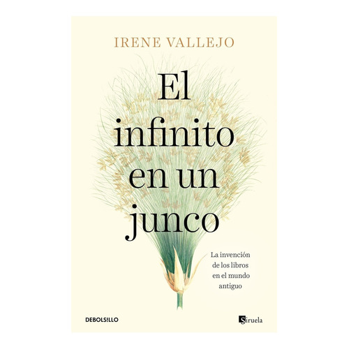 El Infinito En Un Junco - Irene Vallejo: La invención de los libros en el mundo antiguo, de Vallejo, Irene. Editorial Debolsillo, tapa blanda en español, 2020