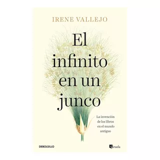El Infinito En Un Junco - Irene Vallejo: La Invención De Los Libros En El Mundo Antiguo, De Vallejo, Irene. Editorial Debolsillo, Tapa Blanda En Español, 2020