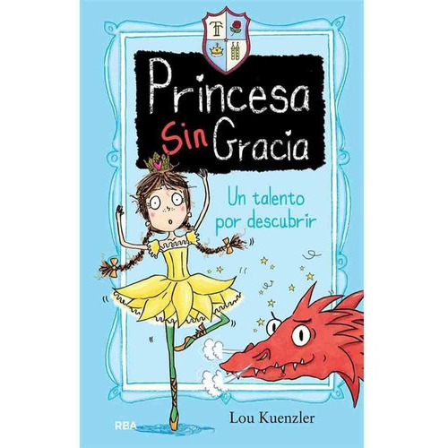 Princesa Sin Gracia 2: Un Talento Por Descubrir, De Lou Kuenzler. Editorial Rba Molino, Tapa Dura En Español, 2017
