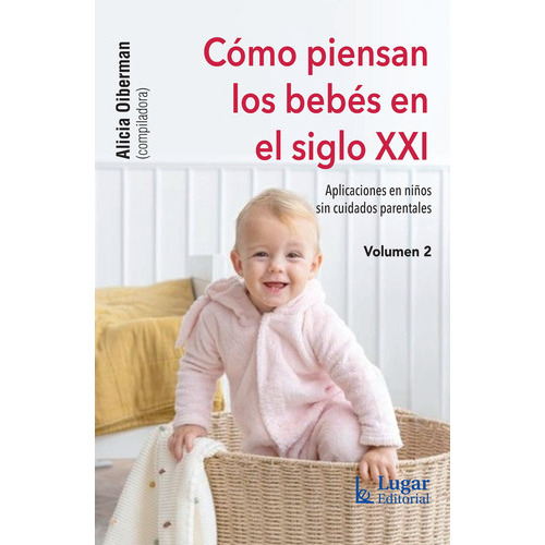 Como Piensan Los Bebes En El Siglo Xxi, De Oiberman, A., Vol. 1. Editorial Lugar, Tapa Blanda En Español, 2022