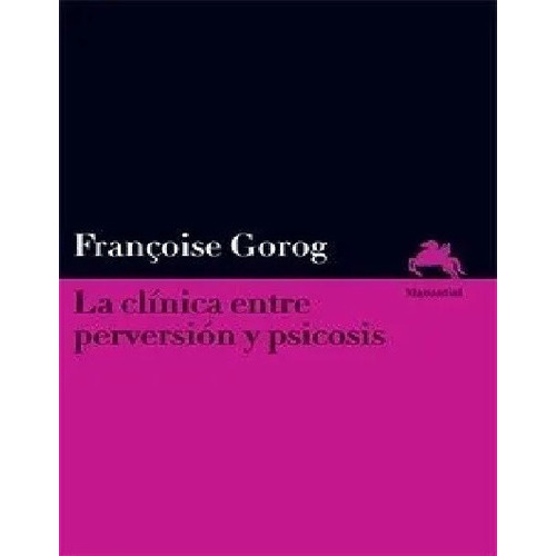 Clinica Entre Perversion Y Psicosis, De Francois Gorog. Editorial Manantial, Tapa Blanda En Español, 0