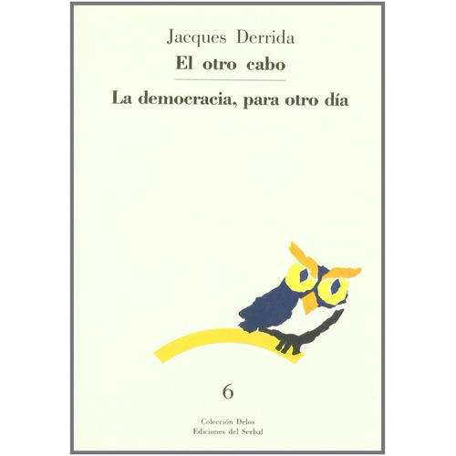 Jacques Derrida El Otro Cabo: La Democracia, Para Otro Día