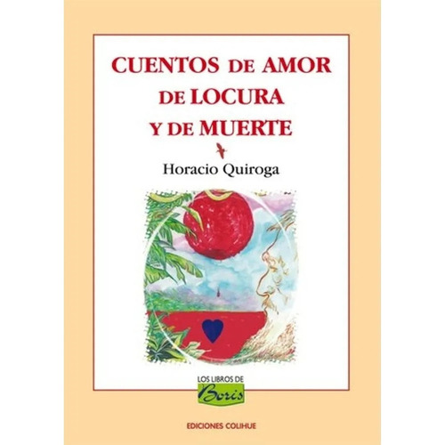 Cuentos De Amor De Locura Y De Muerte - Los Libros De Boris, De Quiroga, Horacio. Editorial Colihue, Tapa Blanda En Español, 2009
