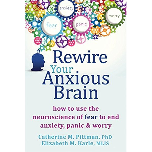 Rewire Your Anxious Brain: How To Use The Neuroscience Of F, De Catherine M Pittman Phd, Elizabeth M Karle Mlis. Editorial New Harbinger Publications, Tapa Blanda En Inglés, 0000