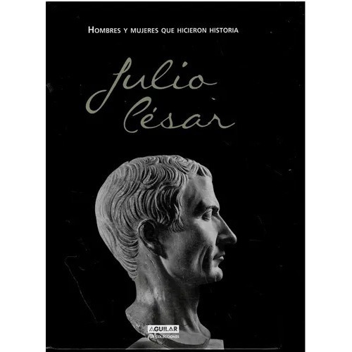 Julio Cesar - Hicieron Historia Aguilar - Tapa Dura