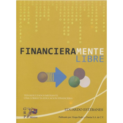 Financieramente Libre: No, de Eduardo Estebanes. Editorial Rodrigo Porrúa, tapa blanda en español, 1