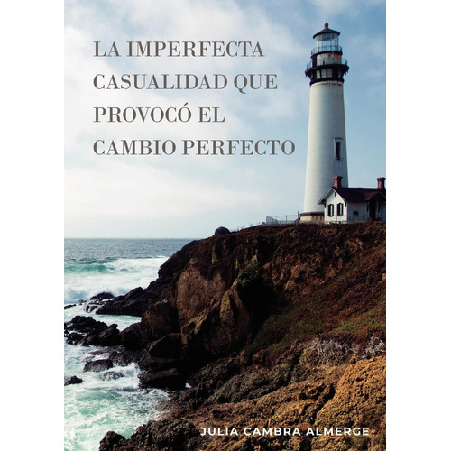 La Imperfecta Casualidad Que Provocó El Cambio Perfecto: No aplica, de Cambra Almerge , Julia.. Serie 1, vol. 1. Grupo Editorial Círculo Rojo SL, tapa pasta blanda, edición 1 en español, 2022