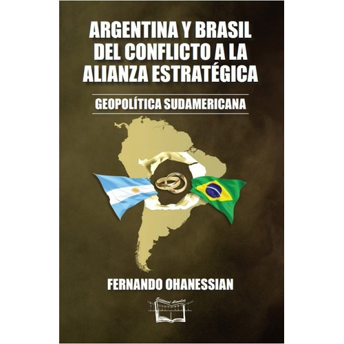 Argentina Y Brasil. Del Conflicto A La Alianza Estratégica -