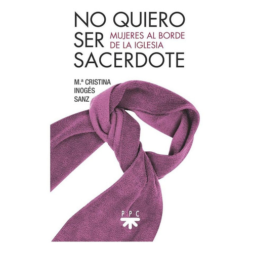 No Quiero Ser Sacerdote, De Inogés Sanz, María Cristina. Editorial Ppc Editorial, Tapa Blanda En Español