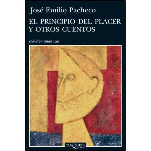 El Principio Del Placer Y Otros Cuentos, De José Emilio Pacheco. Editorial Tusquets En Español