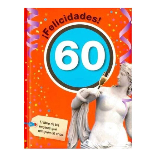 Felicidades 60: El Libro De Las Mujeres Que Cumplen 60 Años, De Roses Collado, Laia. Editorial Ecc Ediciones, Tapa Blanda En Español