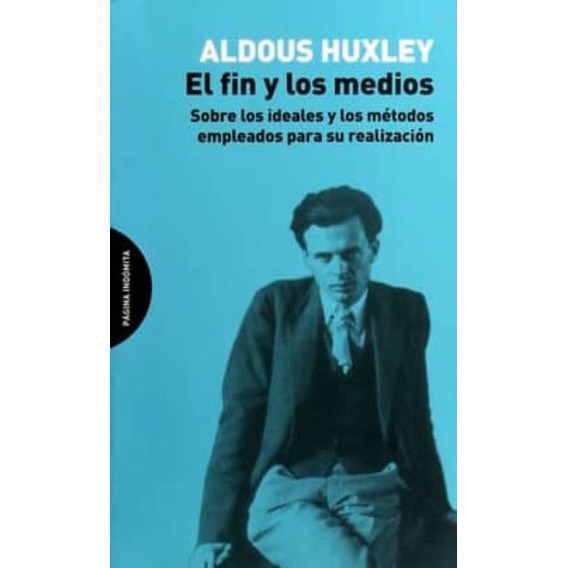 El Fin Y Los Medios. Aldous Huxley. Pagina Indomita