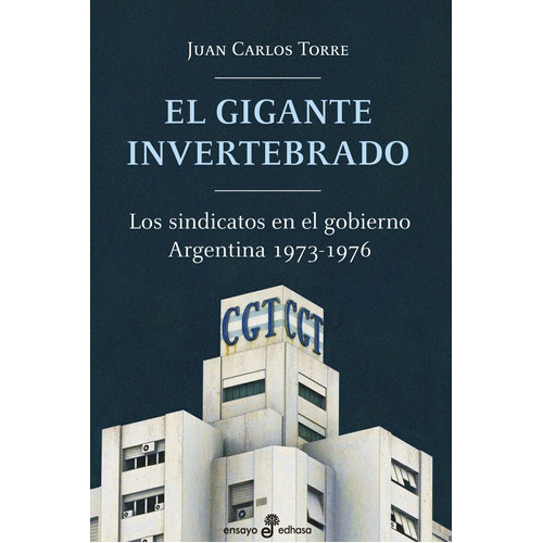 El Gigante Invertebrado - Los Sindicatos En El Gobierno, De Torre, Juan Carlos. Editorial Edhasa, Tapa Blanda En Español, 2023