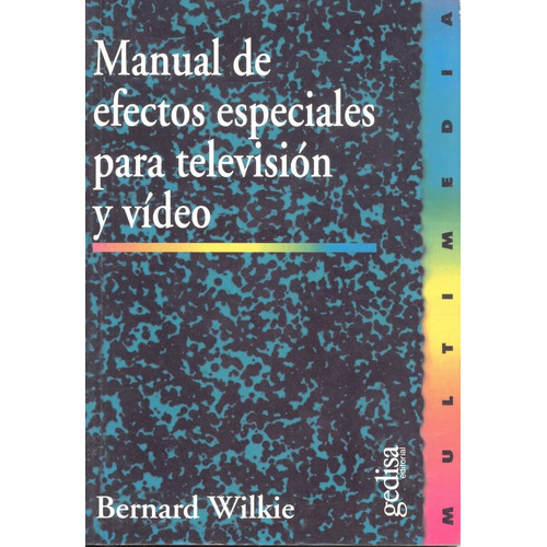 Manual de efectos especiales para televisión y video, de Wilkie, Bernard. Serie Multimedia/Comunicación Editorial Gedisa en español, 2000