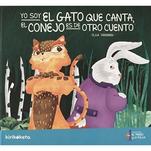 Yo Soy El Gato Que Canta, El Conejo Es De Otro Cuento, de DRENNEN, OLGA. Editorial Kirikoketa en español