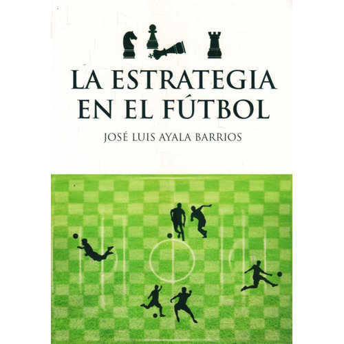 Estrategia En El Fútbol, La, De José Luis Ayala Barrios. Editorial Varios, Tapa Blanda, Edición 1 En Español