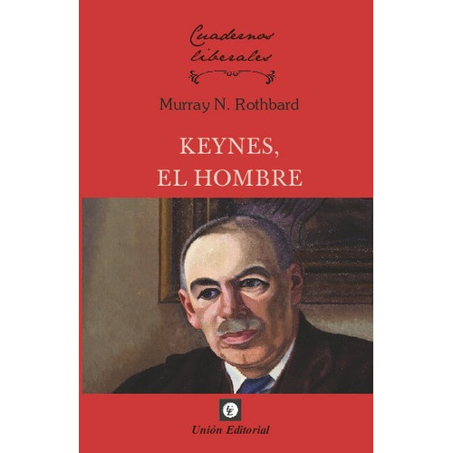 9. Keynes, El Hombre (versión 1), De Murray Newton Rothbard. Unión Editorial, Tapa Blanda En Español, 2023