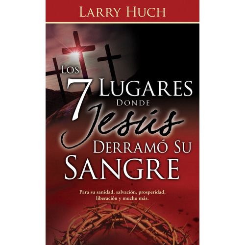 Los 7 Lugares Donde Jesús Derramó Su Sangre, De Larry Huch. Editorial Whitaker House En Español