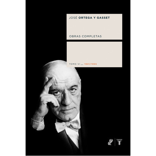 Obras completas. Tomo VI (1941/1955), de Ortega y Gasset, José. Serie Taurus Editorial Taurus, tapa dura en español, 2011