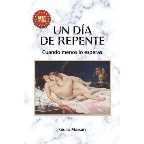 Un Dia De Repente Cuantos Menos Lo Esperas -..., de Massari, Giulio. Editorial Independently Published en español