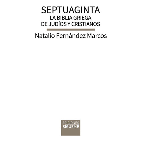 Septuaginta. La Biblia Griega De Judíos Y Cristianos, De Fernández Marcos, Natalio. Editorial Ediciones Sígueme, Tapa Blanda En Español, 2022