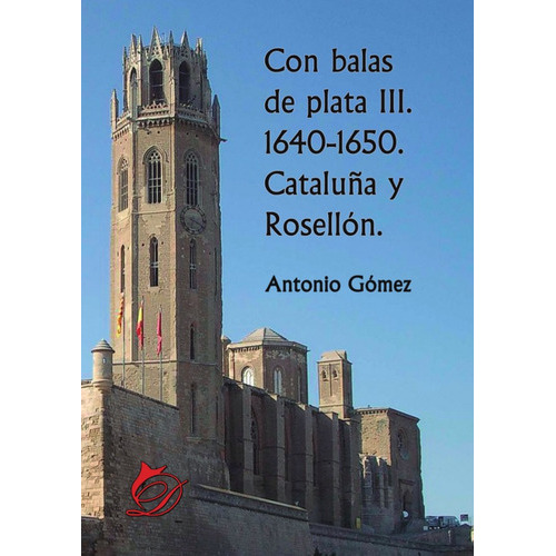 Con balas de plata III. 1640-1650. Cataluña y Rosellón., de Antonio Gómez. Editorial Difundia, tapa blanda en español, 2018