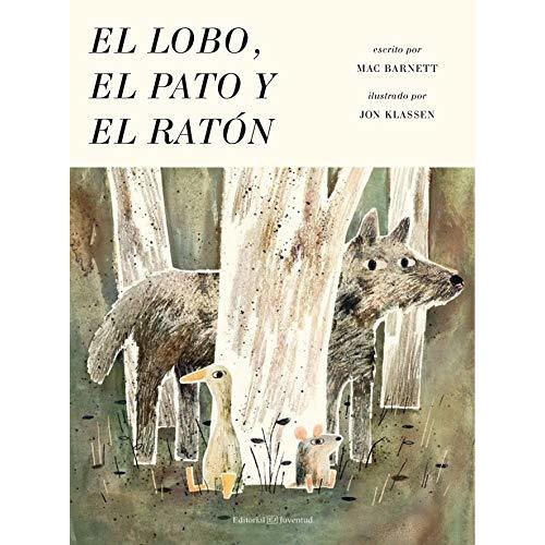 El Lobo, El Pato Y El Raton, De Mac Barnett. Editorial Juventud, Edición 1 En Español