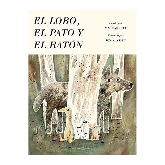 El Lobo, El Pato Y El Raton, De Mac Barnett. Editorial Juventud, Edición 1 En Español