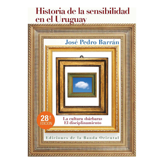 Historia De La Sensibilidad En El Uruguay - J. Pedro Barrán