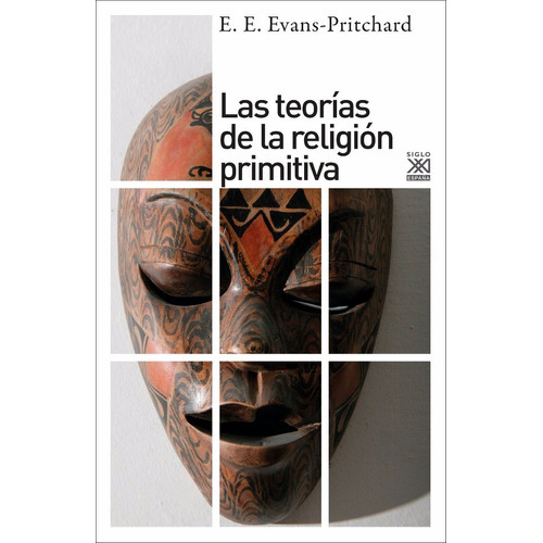 Teorías De La Religión Primitiva, De Evans-pritchard., Vol. 0. Editorial Siglo Xxi, Tapa Blanda En Español, 2016