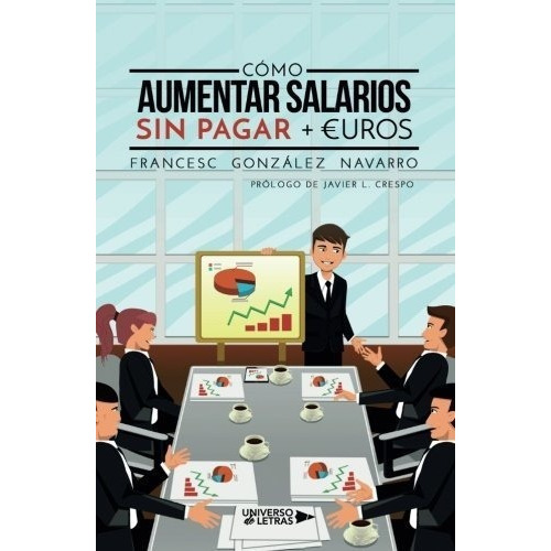 o Aumentar Salarios Sin Pagar ?uros - Gonzalez,, de González, Franc. Editorial Universo de Letras en español