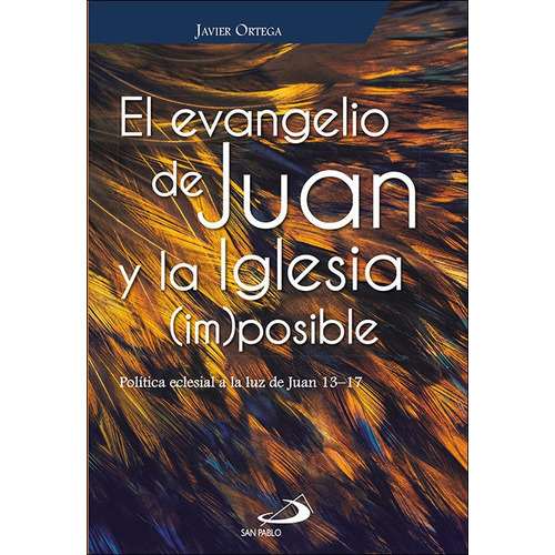 El evangelio de Juan y la Iglesia (im)posible, de Ortega Badilla, Javier. Editorial SAN PABLO EDITORIAL, tapa blanda en español