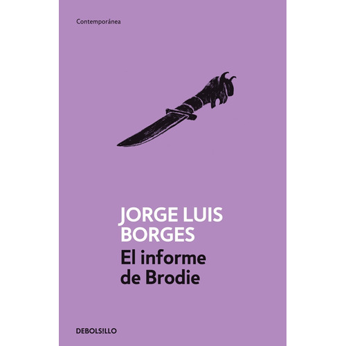 El informe de Brodie, de Borges, Jorge Luis. Serie Contemporánea Editorial Debolsillo, tapa blanda en español, 2012