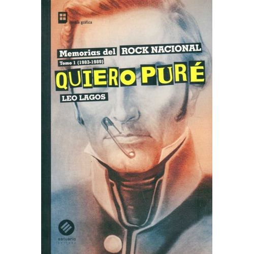 Quiero Pure. Memorias Del Rock Nacional Tomo I 1983-1989, De Lagos Leo. Editorial Estuario En Español