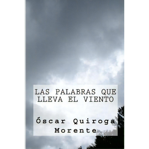 Las Palabras Que Lleva El Viento, De Morente, Oscar Quiroga. Editorial Createspace, Tapa Blanda En Español