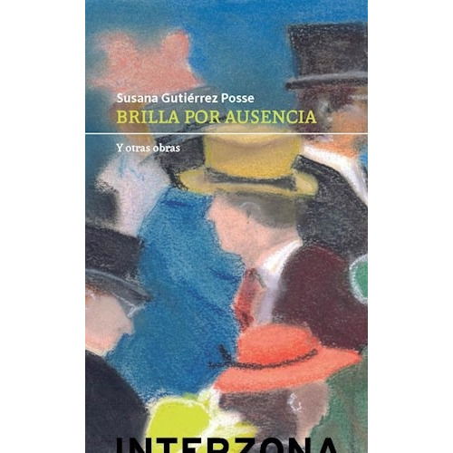 Brilla Por Su Ausencia, De Susana Gutiérrez Posse. Editorial Interzona, Tapa Blanda, Edición 2017 En Español