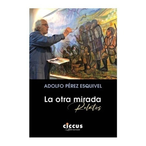 Libro La Otra Mirada De Adolfo Perez Esquivel