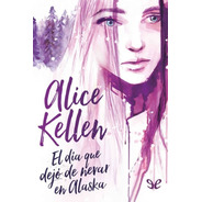 Dia Que Dejo De Nevar En Alaska - Kellen - Titania - Libro