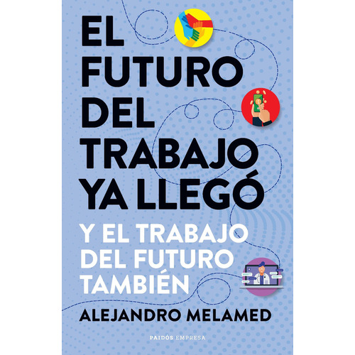 El futuro del trabajo ya llegó, de Alejandro Melamed. Serie 0 Editorial PAIDÓS, tapa blanda en español, 2022