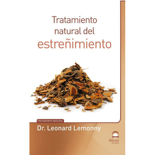 Estreñimiento Tratamiento Natural, De Leonard Lemonny. Editorial Dilema (c), Tapa Blanda En Español, 2019
