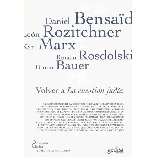 Volver a la cuestión judía: A consecuencia de la respuesta que Marx había dado en 1844 a Bruno Bauer..., de Bensaïd, Daniel. Serie Dimensión Clásica Editorial Gedisa en español, 2011