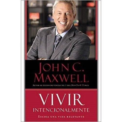 Vivir Intencionalmente - John Maxwell