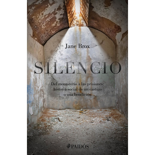 Silencio: del monasterio a las prisiones, de Brox, Jane. Serie Fuera de colección Editorial Paidos México, tapa blanda en español, 2020