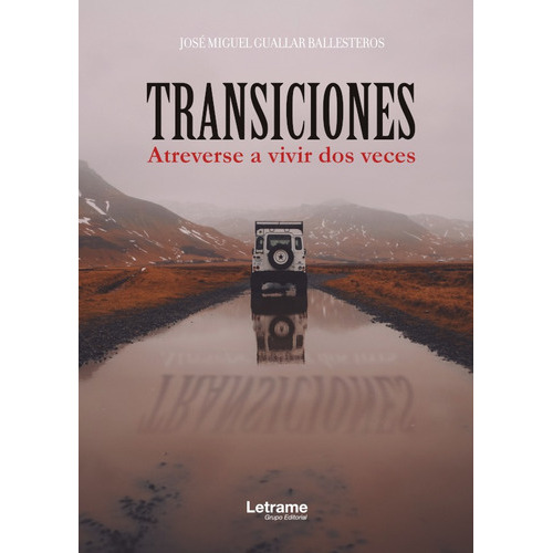 Transiciones. Atreverse a vivir dos veces, de José Miguel Guallar Ballesteros. Editorial Letrame, tapa blanda en español, 2018